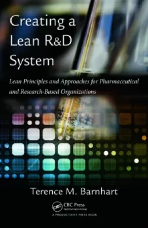 Image of Creating a Lean R&D SystemLean Principles and Approaches for Pharmaceutical and Research-Based Organizations