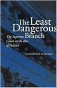 Image of The Least Dangerous Branch : The Supreme Court at the Bar of Politics