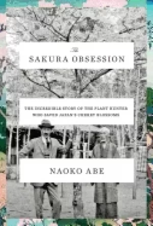 Image of sakura obsession the incredible story of the plant hunter who saved japans