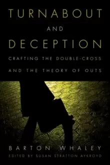 Image of Turnabout and Deception : Crafting the Double-Cross and the Theory of Outs