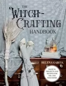 Image of The Witch-Crafting Handbook : Magical Projects and Recipes for You and Your Home