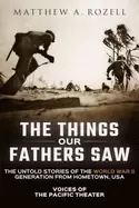 Image of things our fathers saw volume 1 voices of the pacific theater the untold st