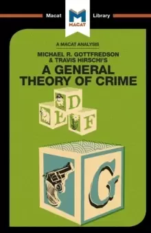Image of An Analysis of Michael R. Gottfredson and Travish Hirschi's A General Theory of Crime : A General Theory of Crime