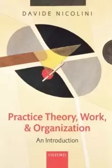 Image of Practice Theory, Work, and Organization : An Introduction