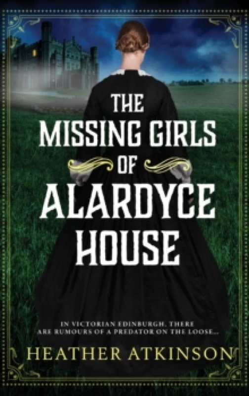 Image of The Missing Girls of Alardyce House : An unforgettable, page-turning historical mystery from Heather Atkinson for 2026 Hardback