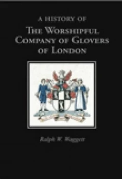 Image of A History of the Worshipful Company of Glovers of London by Dr D J Alston Hardback