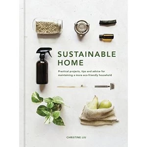 Image of Sustainable Home Practical projects, tips and advice for maintaining a more eco-friendly household Hardback 2018