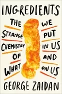 Image of ingredients the strange chemistry of what we put in us and on us