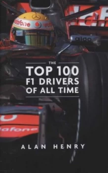 Image of The Top 100 F1 Drivers of All Time by Alan Henry Hardback