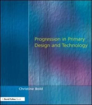 Image of Progression in Primary Design and Technology by Christine Bold Paperback