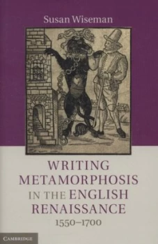 Image of Writing Metamorphosis in the English Renaissance 1550-1700 by Susan Wiseman Hardback