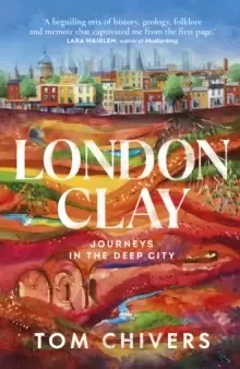Image of London Clay : Journeys in the Deep City
