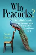 Image of why peacocks an unlikely search for meaning in the worlds most magnificent