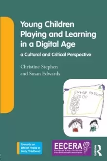 Image of Young Children Playing and Learning in a Digital Age : a Cultural and Critical Perspective