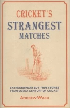 Image of Crickets Strangest Matches by Andrew Ward Hardback