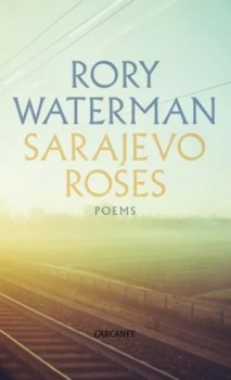 Image of Sarajevo Roses by Rory Waterman Book