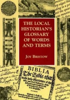 Image of The Local Historians Glossary of Words and Terms by Joy Bristow Paperback