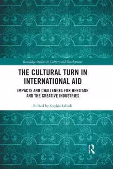 Image of The Cultural Turn in International AidImpacts and Challenges for Heritage and the Creative Industries