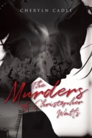 Image of The Murders of Christopher Watts by Cheryln Cadle