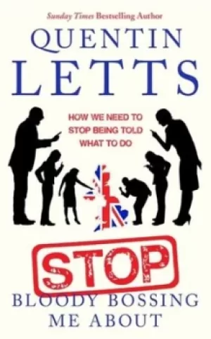 Image of Stop bloody bossing me about by Quentin Letts