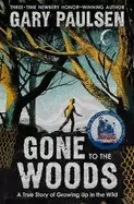 Image of gone to the woods a true story of growing up in the wild