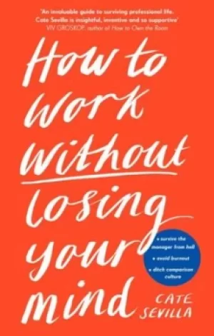 Image of How to work without losing your mind by Cate Sevilla