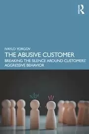 Image of The Abusive Customer Breaking the Silence Around Customers' Aggressive Behavior