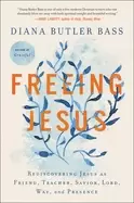 Image of freeing jesus rediscovering jesus as friend teacher savior lord way and pre