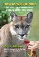 Image of how to walk a puma and other things i learned while stumbling through south