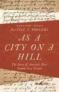Image of as a city on a hill the story of americas most famous lay sermon