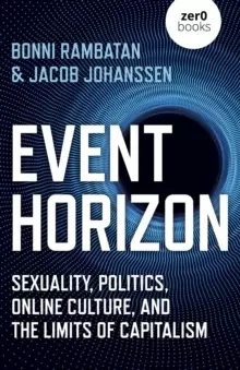 Image of Event Horizon : Sexuality, Politics, Online Culture, and the Limits of Capitalism