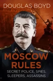 Image of Moscow Rules : Secret Police, Spies, Sleepers, Assassins
