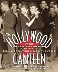 Image of The Hollywood Canteen : Where the Greatest Generation Danced with the Most Beautiful Girls in the World