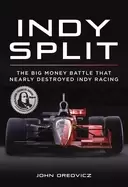 Image of indy split the big money battle that nearly destroyed indy racing