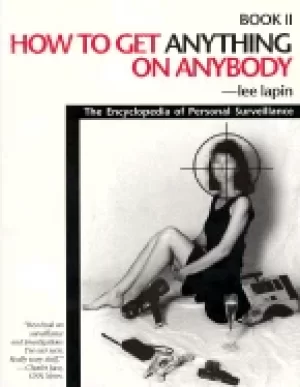 Image of how to get anything on anybody the encyclopedia of personal surveillance bo