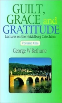 Image of Guilt Grace and Gratitude by George W Bethune Hardback