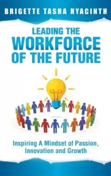 Image of Leading the Workforce of the Future : Inspiring a Mindset of Passion, Innovation and Growth