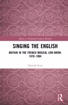 Image of Singing the English : Britain in the French Musical Lowbrow, 1870-1904