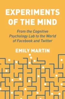 Image of Experiments of the Mind : From the Cognitive Psychology Lab to the World of Facebook and Twitter