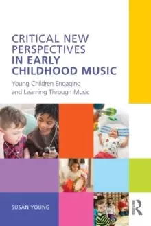 Image of Critical New Perspectives in Early Childhood Music : Young Children Engaging and Learning Through Music