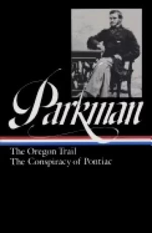 Image of francis parkman the oregon trail the conspiracy of pontiac