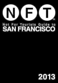 Image of Not for Tourists Guide to San Francisco 2013 by Not for Tourists Book