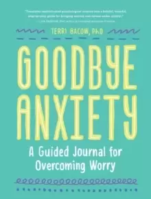Image of Goodbye, Anxiety : A Journal for Overcoming Worry