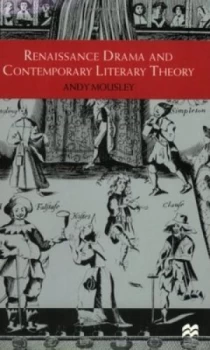 Image of Renaissance Drama and Contemporary Literary Theory by Andy Mousley Paperback