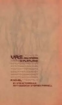 Image of VAS: An Opera in Flatland : A Novel. By Steve Tomasula. Art and Design by Stephen Farrell.
