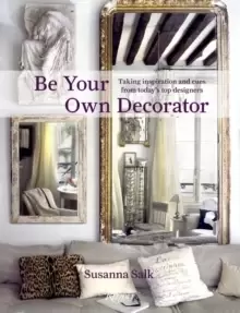 Image of Be Your Own Decorator : Taking Inspiration and Cues From Today's Top Designers
