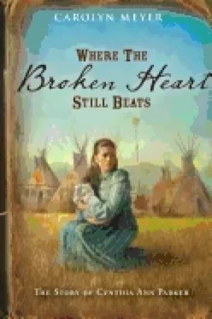 Image of where the broken heart still beats the story of cynthia ann parker