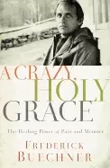 Image of crazy holy grace the healing power of pain and memory