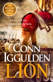 Image of Lion : 'Brings war in the ancient world to vivid, gritty and bloody life' ANTHONY RICHES