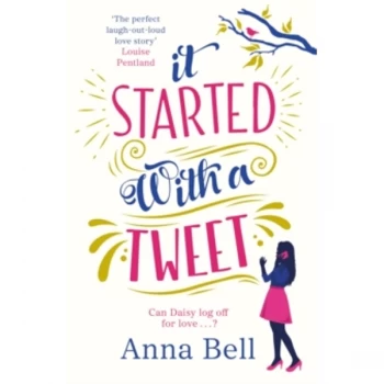 Image of It Started With A Tweet : 'the perfect laugh-out-loud love story' Louise Pentland